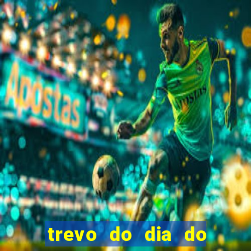 trevo do dia do jogo do bicho